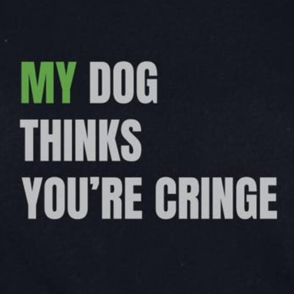 My Dog Thinks You're Cringe Tee - Picture 2 of 3